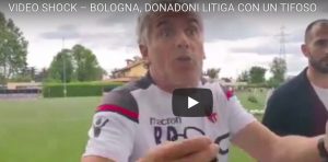 YOUTUBE Donadoni litiga tifoso Bologna