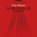 La mummia di Lenin, l’ombra di Stalin, la Rivoluzione comunista in Russia: Ezio Mauro oltre la morte del leader