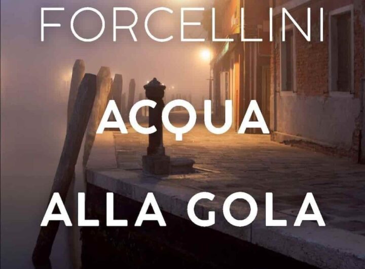 Venezia affonda sotto il peso dei segreti, nell’ultimo romanzo di Paolo Forcellini: “Acqua alla gola”: il commissario Manente fra la Laguna e Roma