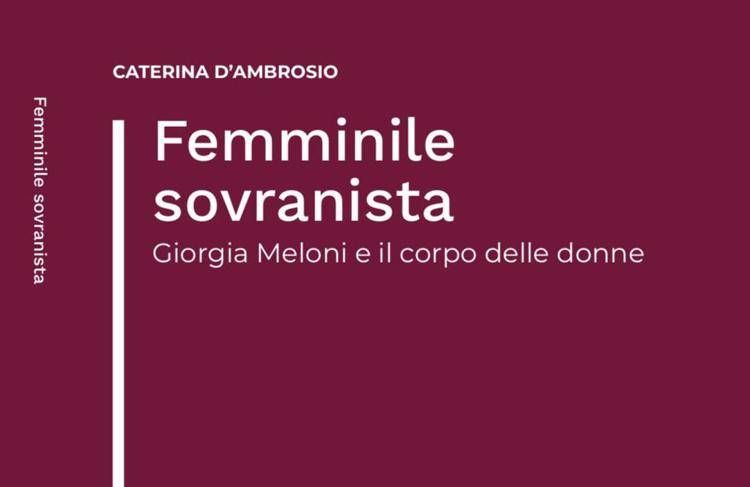 Femminile sovranista: il nuovo saggio che racconta il corpo delle donne nella politica italiana