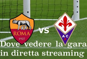 Roma-Fiorentina, streaming-diretta tv: dove vedere Serie A